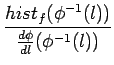 $\displaystyle {\frac{{hist_{f}(\phi^{-1}(l))}}{{\frac{d\phi}{dl}(\phi^{-1}(l))}}}$