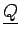 $ \underline{{Q}}$