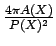 $ {\frac{{4\pi A({X})}}{{P({X})^{2}}}}$