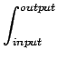 $\displaystyle \int_{{input}}^{{output}}$