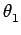 $ \theta_{{1}}^{}$